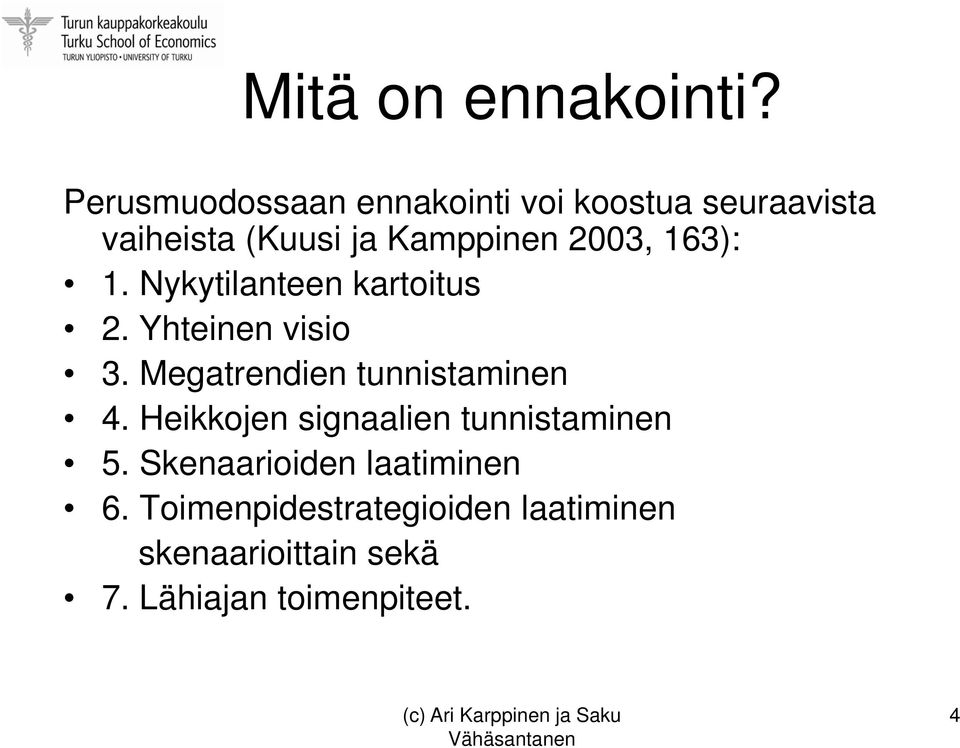2003, 163): 1. Nykytilanteen kartoitus 2. Yhteinen visio 3.