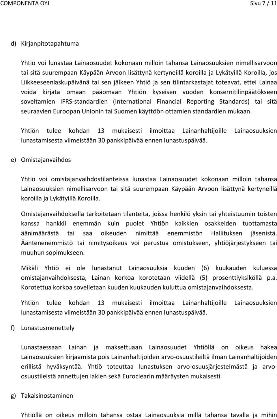 konsernitilinpäätökseen soveltamien IFRS-standardien (International Financial Reporting Standards) tai sitä seuraavien Euroopan Unionin tai Suomen käyttöön ottamien standardien mukaan.