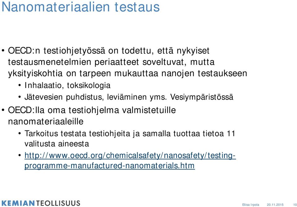 Vesiympäristössä OECD:lla oma testiohjelma valmistetuille nanomateriaaleille Tarkoitus testata testiohjeita ja samalla tuottaa