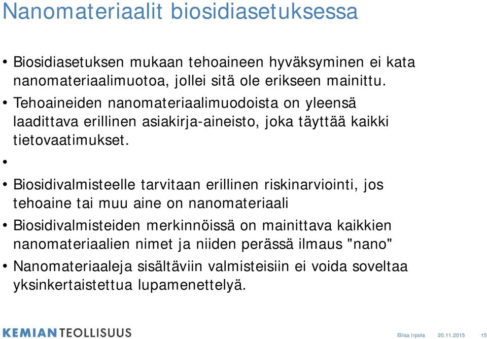 Biosidivalmisteelle tarvitaan erillinen riskinarviointi, jos tehoaine tai muu aine on nanomateriaali Biosidivalmisteiden merkinnöissä on mainittava