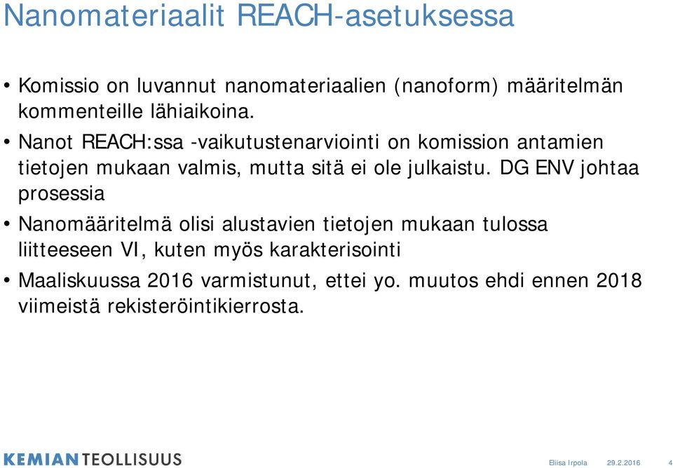 Nanot REACH:ssa -vaikutustenarviointi on komission antamien tietojen mukaan valmis, mutta sitä ei ole julkaistu.