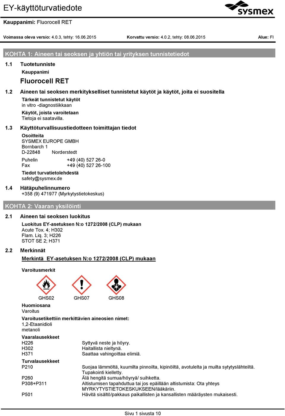3 Käyttöturvallisuustiedtteen timittajan tiedt Ositteita SYSMEX EUROPE GMBH Brnbarch 1 D-22848 Nrderstedt Puhelin +49 (40) 527 26-0 Fax +49 (40) 527 26-100 Tiedt turvatietlehdestä safety@sysmex.de 1.