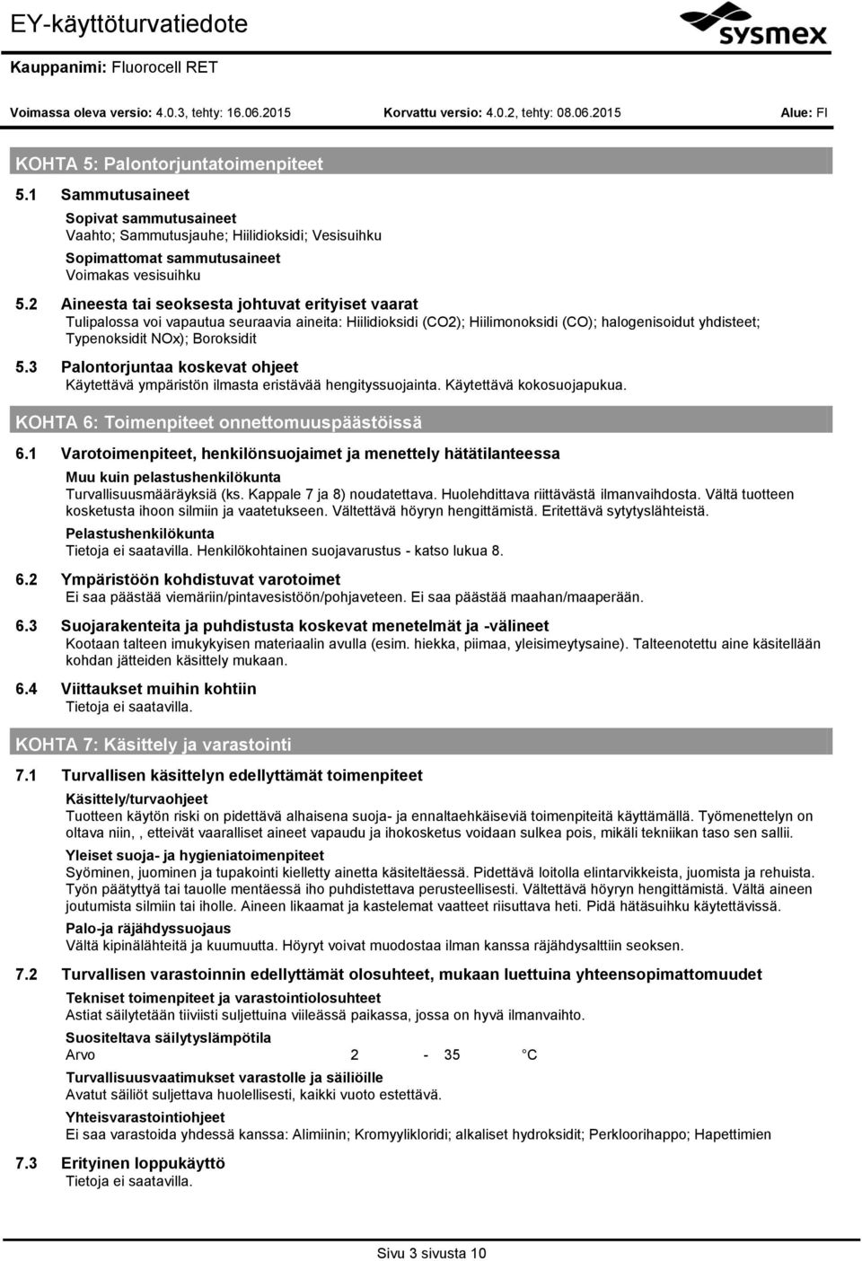 3 Palntrjuntaa kskevat hjeet Käytettävä ympäristön ilmasta eristävää hengityssujainta. Käytettävä kksujapukua. KOHTA 6: Timenpiteet nnettmuuspäästöissä 6.