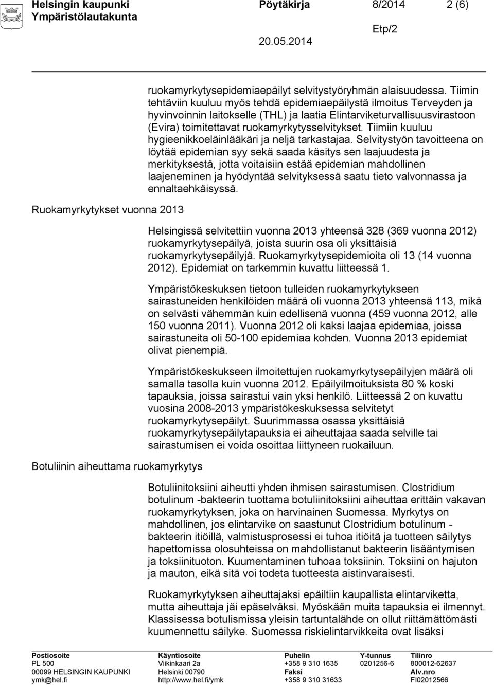 Tiimiin kuuluu hygieenikkoeläinlääkäri ja neljä tarkastajaa.