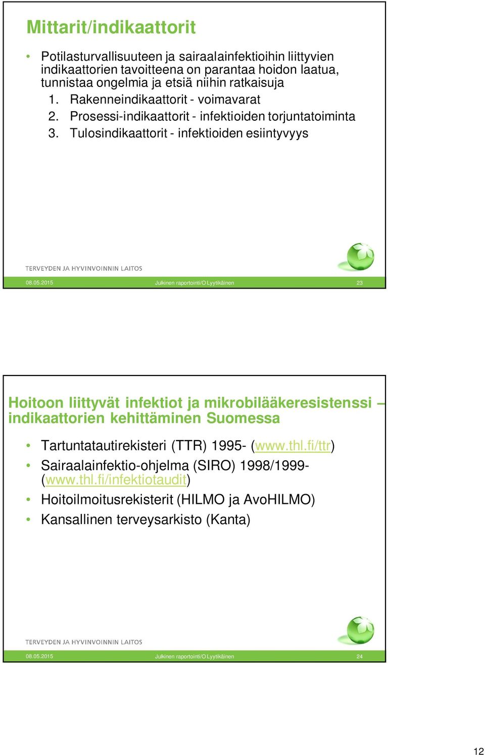 2015 Julkinen raportointi/o Lyytikäinen 23 Hoitoon liittyvät infektiot ja mikrobilääkeresistenssi indikaattorien kehittäminen Suomessa Tartuntatautirekisteri (TTR) 1995- (www.thl.