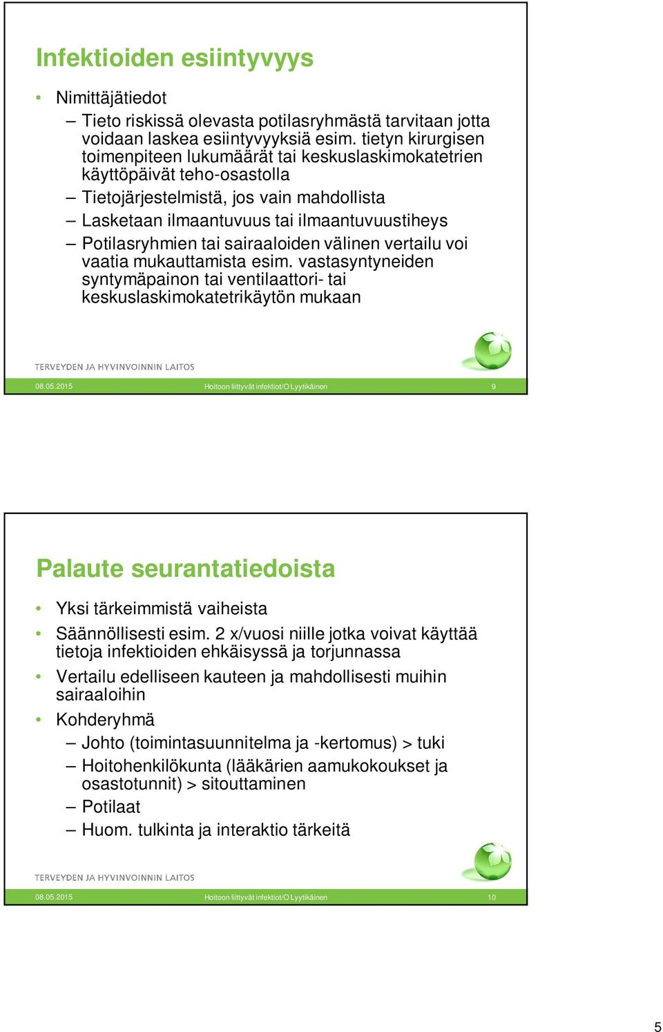 tai sairaaloiden välinen vertailu voi vaatia mukauttamista esim. vastasyntyneiden syntymäpainon tai ventilaattori- tai keskuslaskimokatetrikäytön mukaan 08.05.