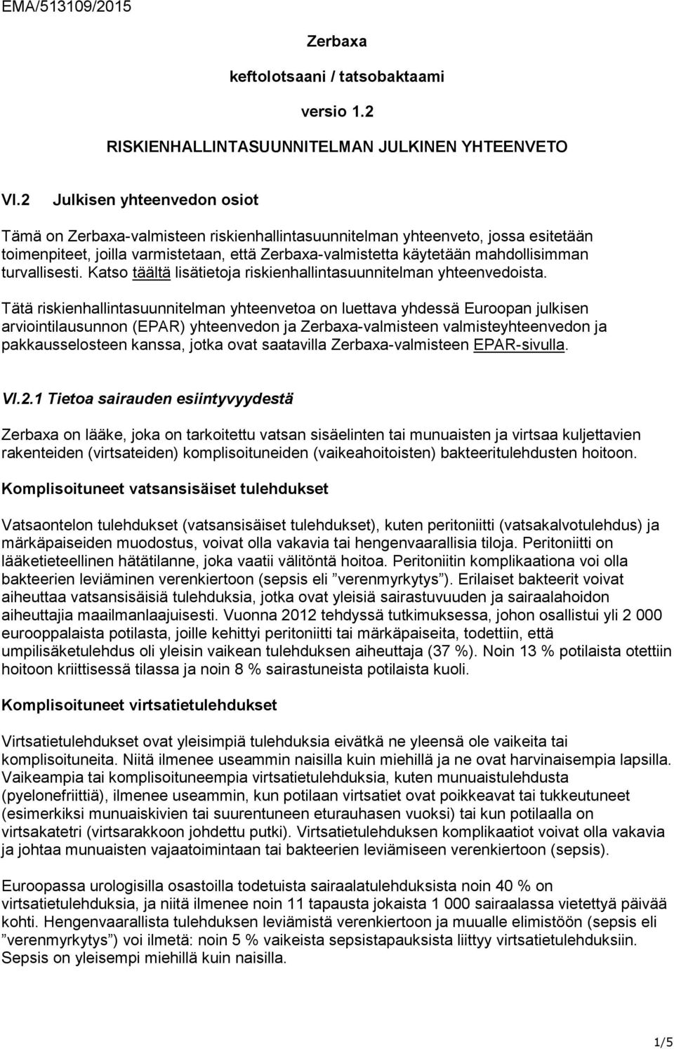 turvallisesti. Katso täältä lisätietoja riskienhallintasuunnitelman yhteenvedoista.