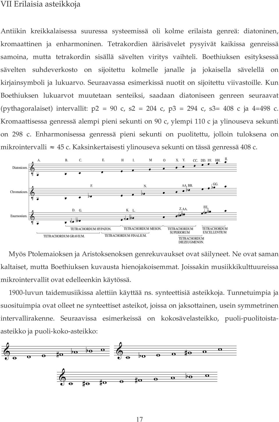 Boethiuksen esityksessä sävelten suhdeverkosto on sijoitettu kolmelle janalle ja jokaisella sävelellä on kirjainsymoli ja lukuarvo. Seuraavassa esimerkissä nuotit on sijoitettu viivastoille.