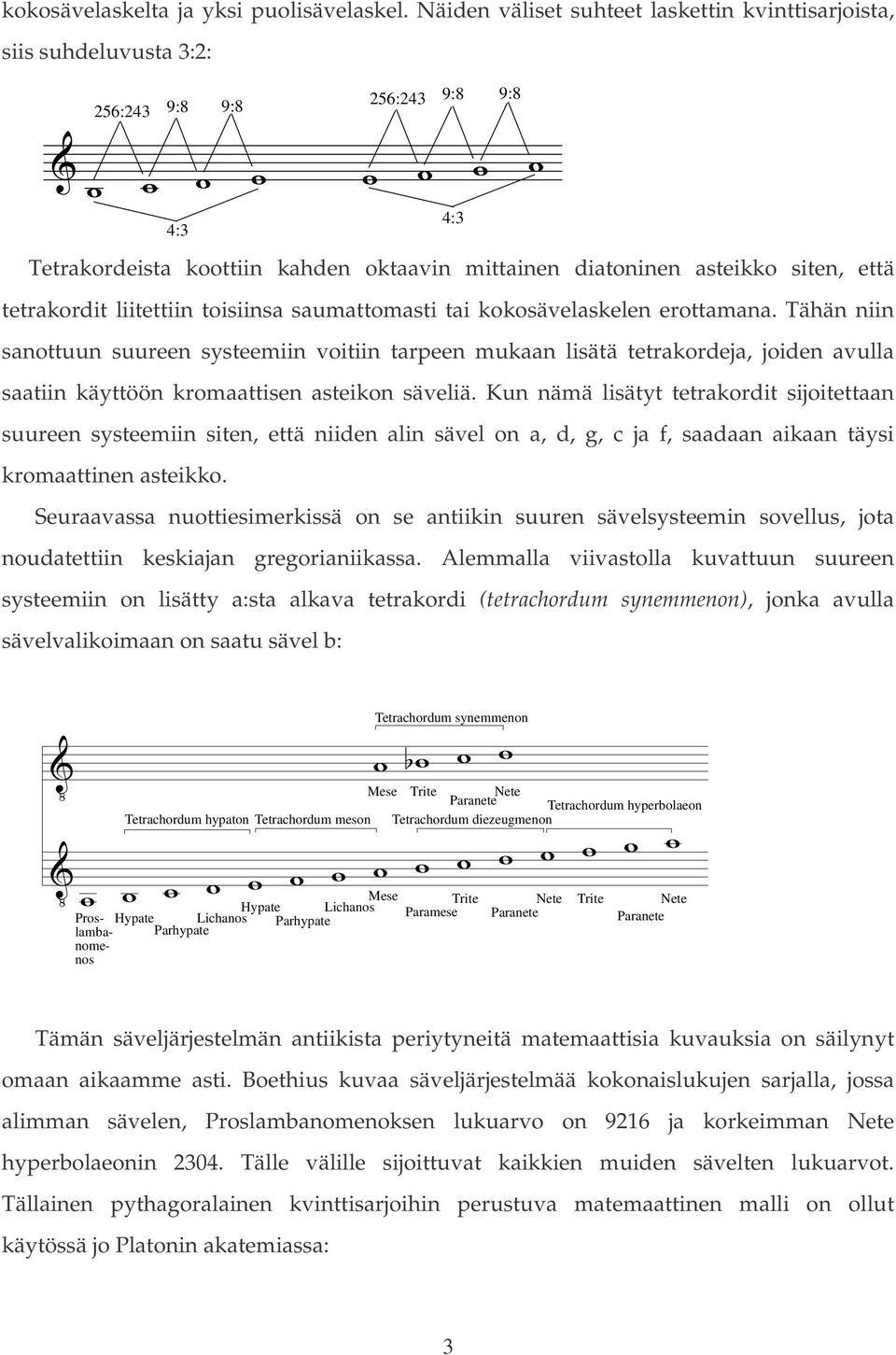 liitettiin toisiinsa saumattomasti tai kokosävelaskelen erottamana.