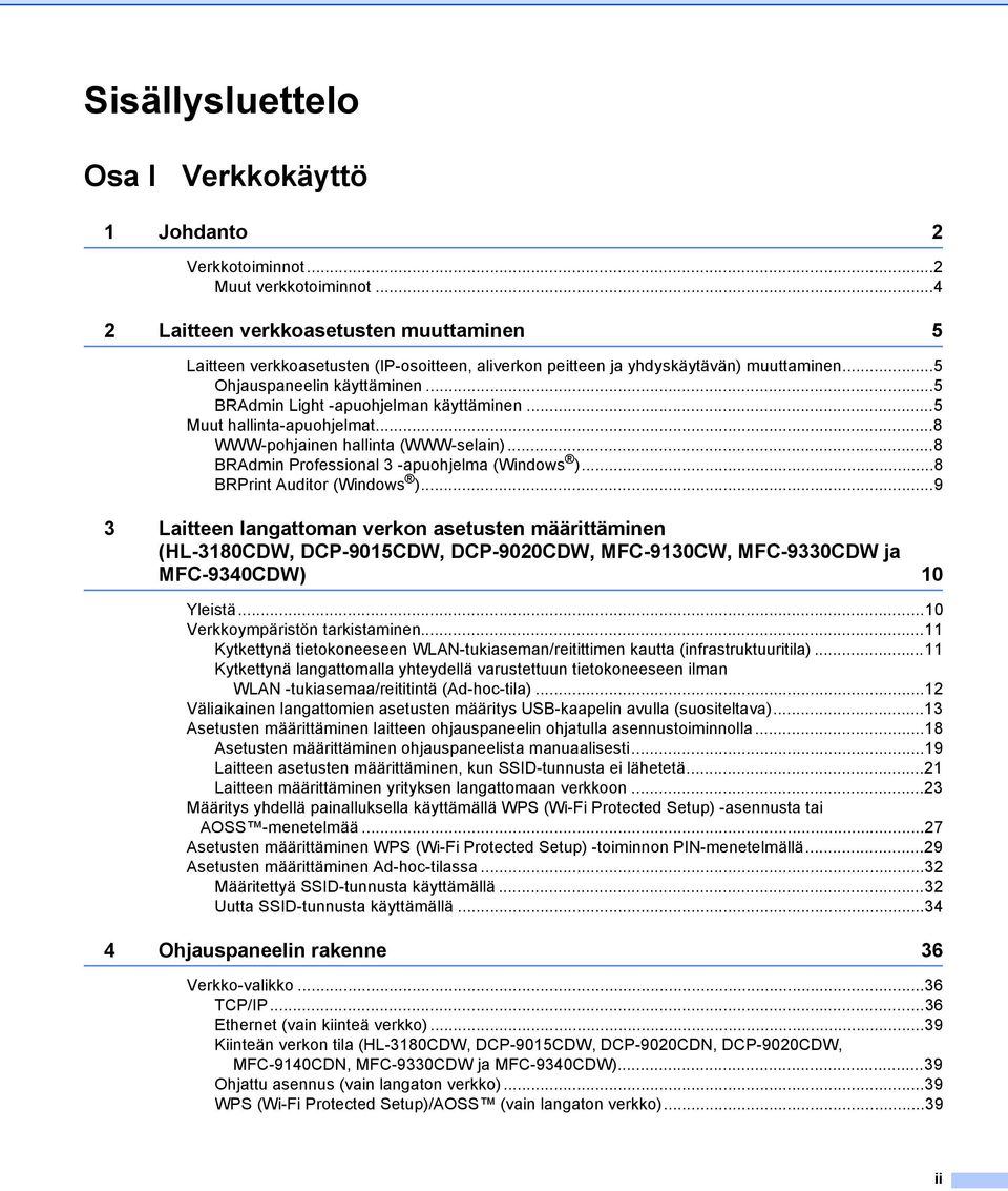 ..5 BRAdmin Light -apuohjelman käyttäminen...5 Muut hallinta-apuohjelmat...8 WWW-pohjainen hallinta (WWW-selain)...8 BRAdmin Professional 3 -apuohjelma (Windows )...8 BRPrint Auditor (Windows ).