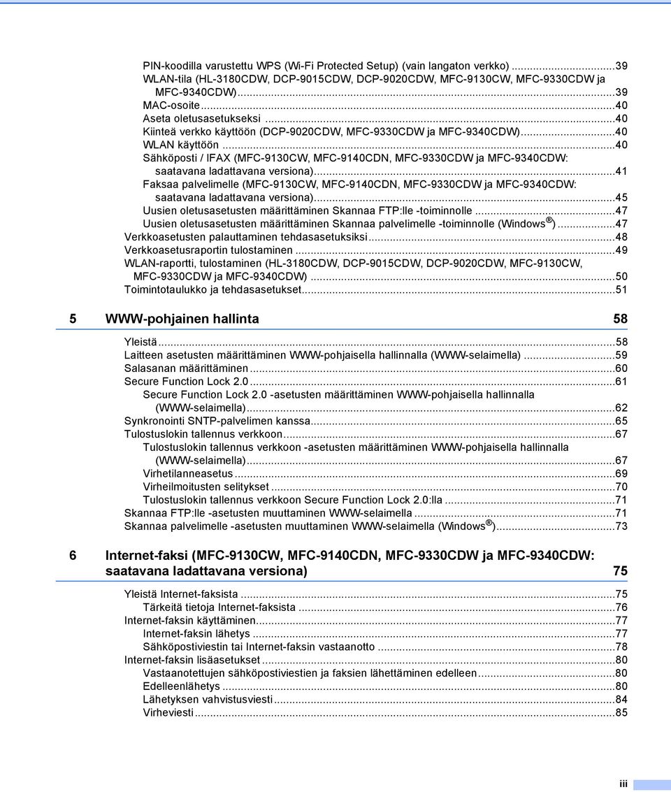 ..40 Sähköposti / IFAX (MFC-9130CW, MFC-9140CDN, MFC-9330CDW ja MFC-9340CDW: saatavana ladattavana versiona).