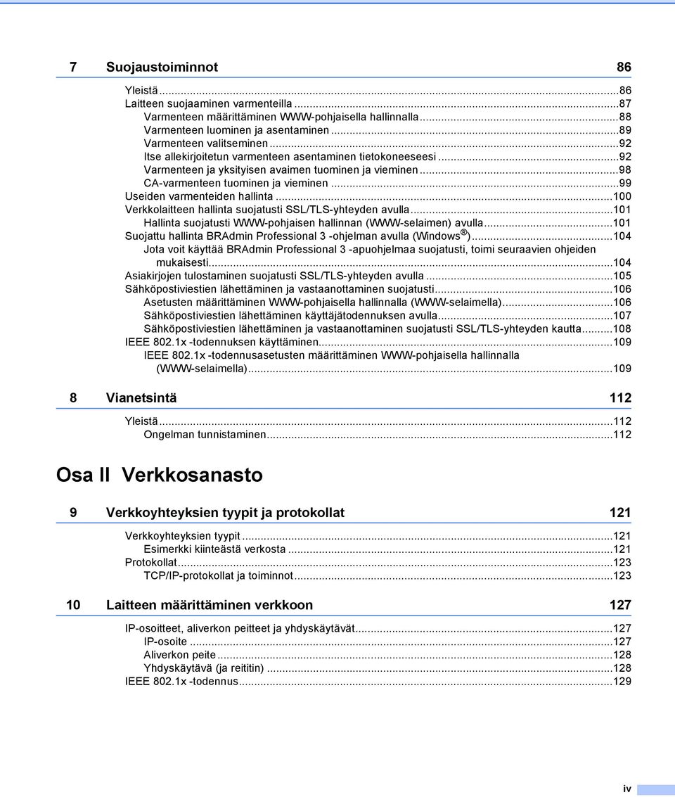 ..100 Verkkolaitteen hallinta suojatusti SSL/TLS-yhteyden avulla...101 Hallinta suojatusti WWW-pohjaisen hallinnan (WWW-selaimen) avulla.