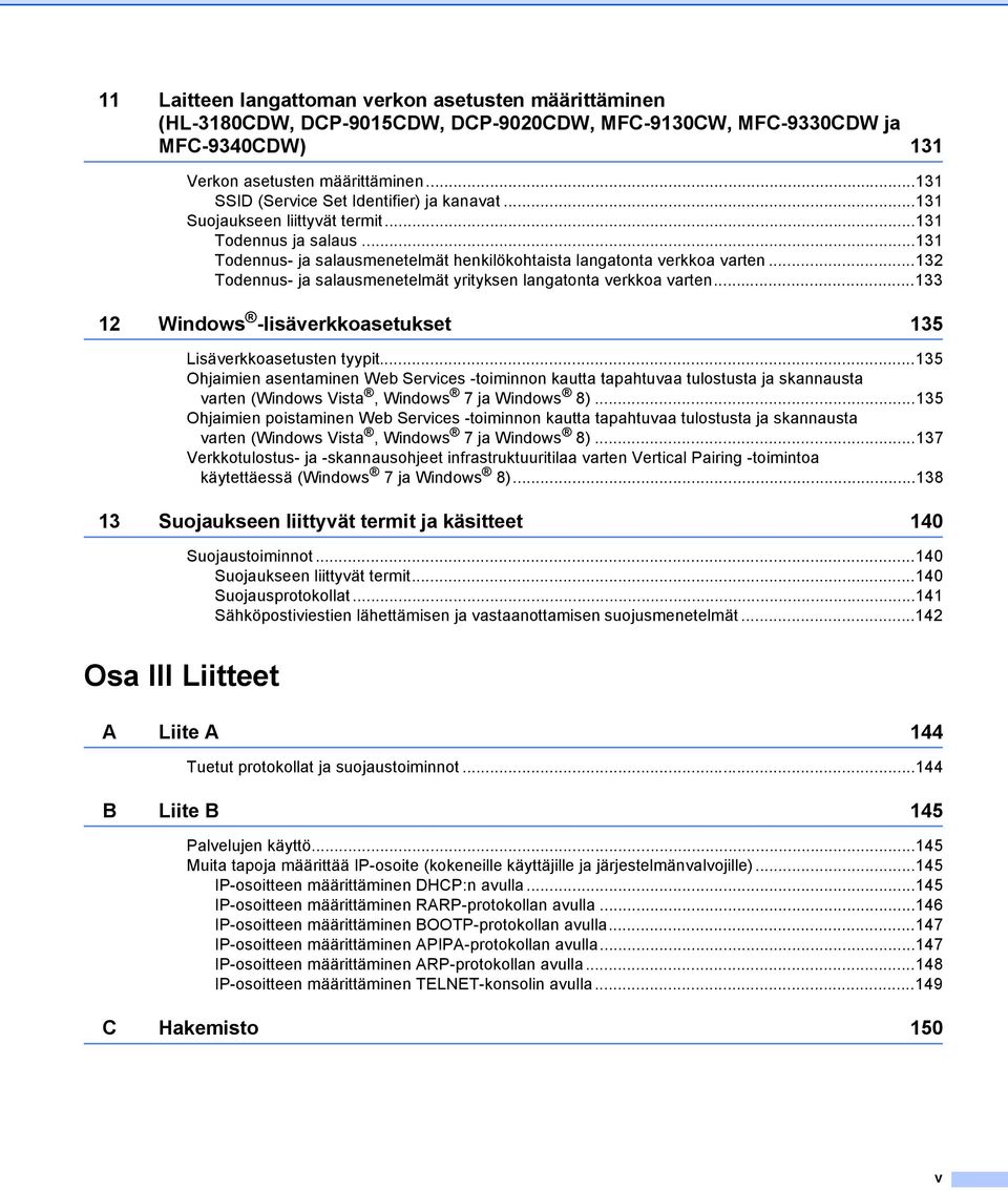 ..132 Todennus- ja salausmenetelmät yrityksen langatonta verkkoa varten...133 12 Windows -lisäverkkoasetukset 135 Lisäverkkoasetusten tyypit.