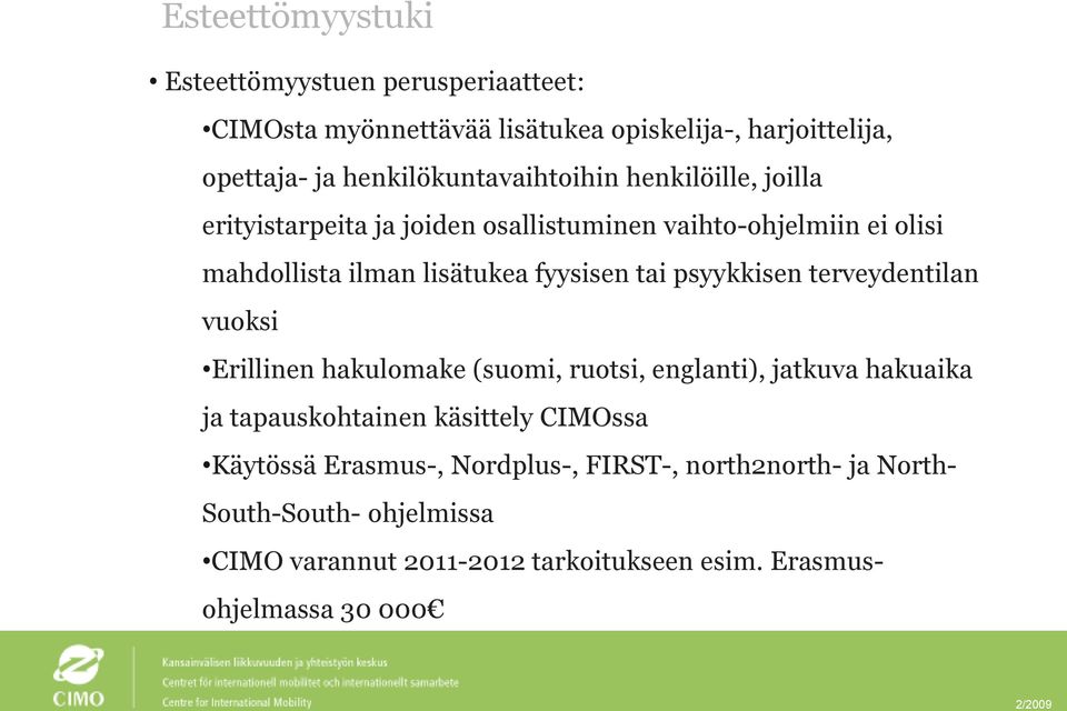 fyysisen tai psyykkisen terveydentilan vuoksi Erillinen hakulomake (suomi, ruotsi, englanti), jatkuva hakuaika ja tapauskohtainen käsittely