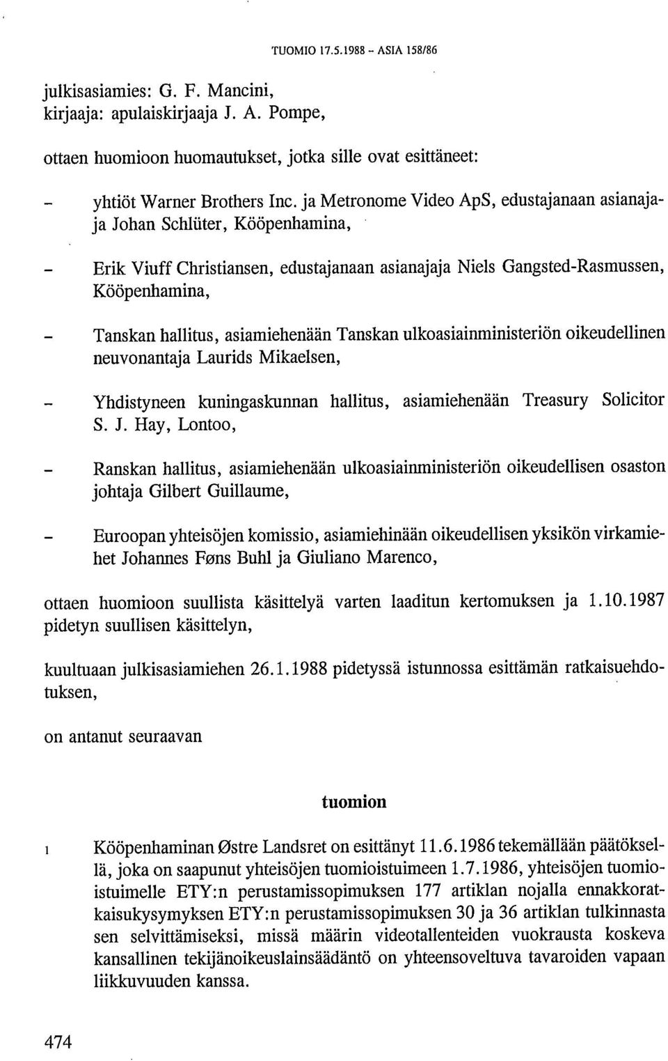Tanskan ulkoasiainministeriön oikeudellinen neuvonantaja Laurids Mikaelsen, Yhdistyneen kuningaskunnan hallitus, asiamiehenään Treasury Solicitor S. J.