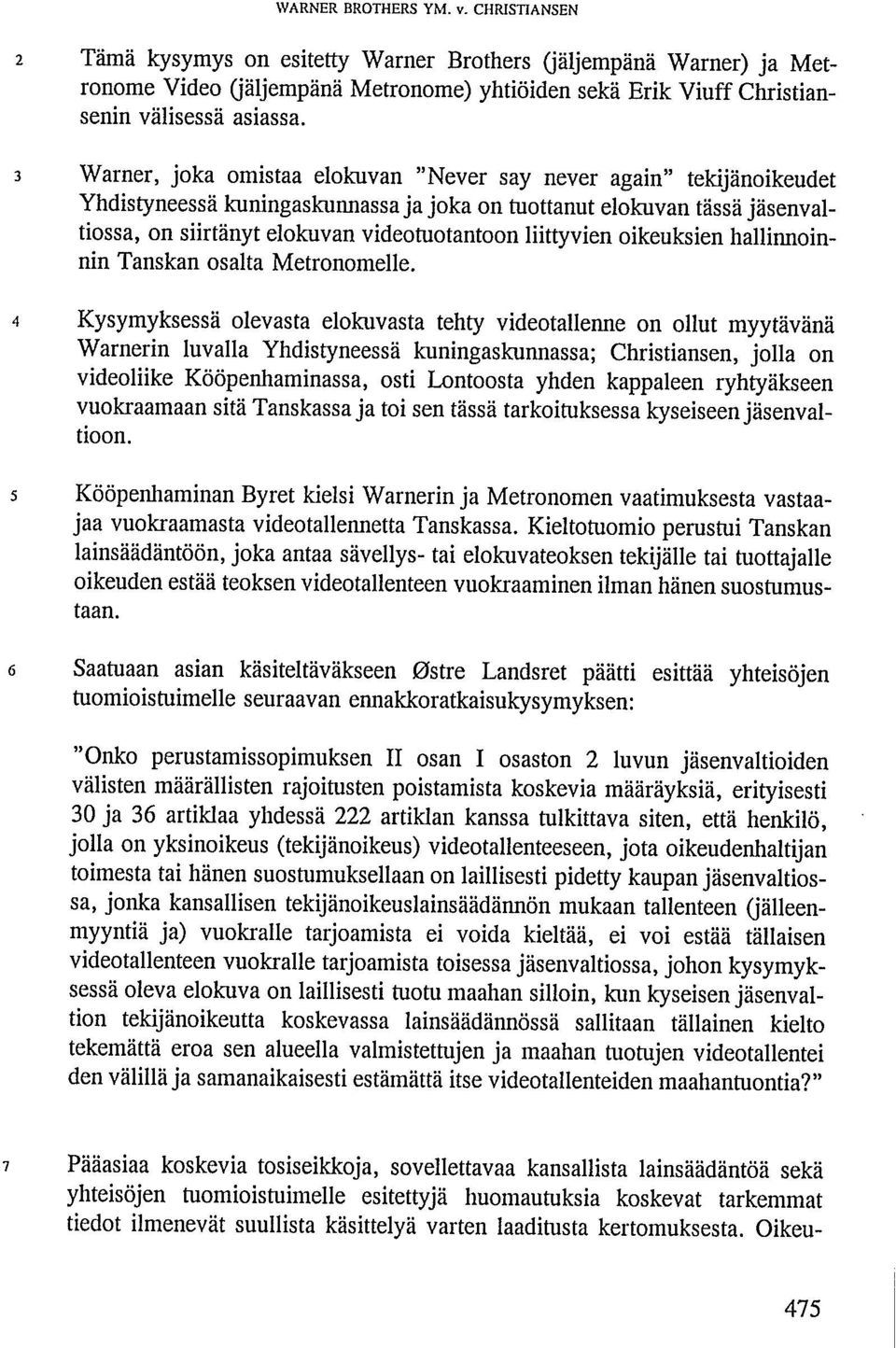liittyvien oikeuksien hallinnoinnin Tanskan osalta Metronomelle.