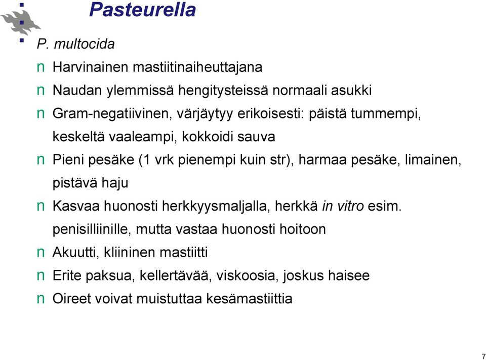 erikoisesti: päistä tummempi, keskeltä vaaleampi, kokkoidi sauva Pieni pesäke (1 vrk pienempi kuin str), harmaa pesäke,