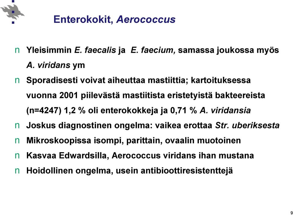 bakteereista (n=4247) 1,2 % oli enterokokkeja ja 0,71 % A. viridansia Joskus diagnostinen ongelma: vaikea erottaa Str.