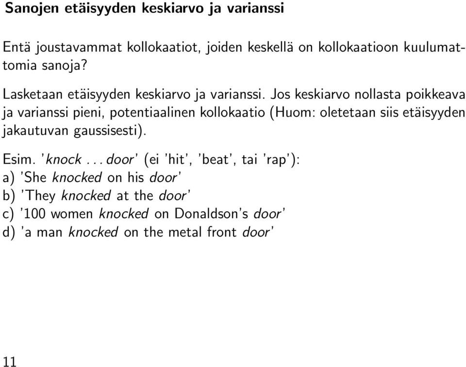 Jos keskiarvo nollasta poikkeava ja varianssi pieni, potentiaalinen kollokaatio (Huom: oletetaan siis etäisyyden jakautuvan