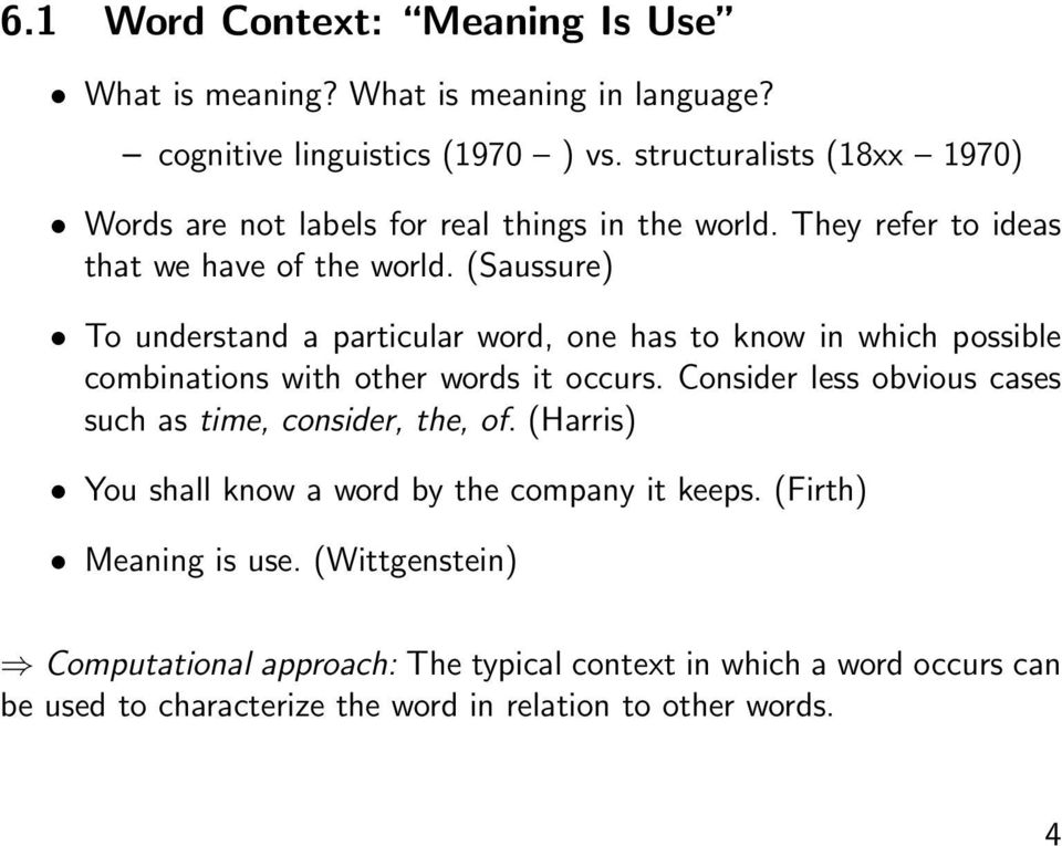 (Saussure) To understand a particular word, one has to know in which possible combinations with other words it occurs.