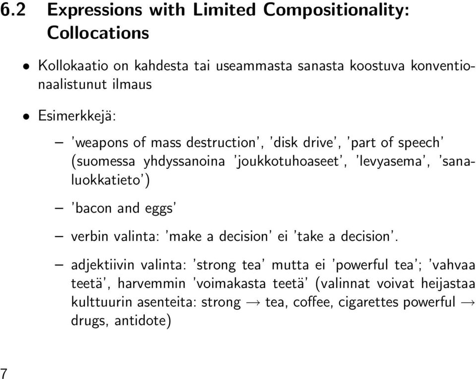 sanaluokkatieto ) bacon and eggs verbin valinta: make a decision ei take a decision.