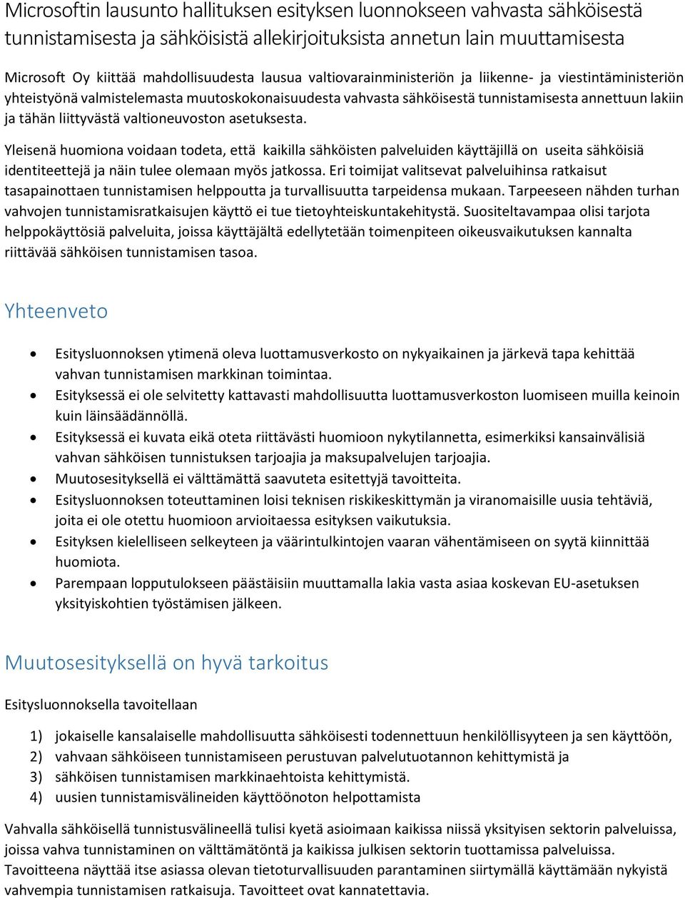 valtioneuvoston asetuksesta. Yleisenä huomiona voidaan todeta, että kaikilla sähköisten palveluiden käyttäjillä on useita sähköisiä identiteettejä ja näin tulee olemaan myös jatkossa.