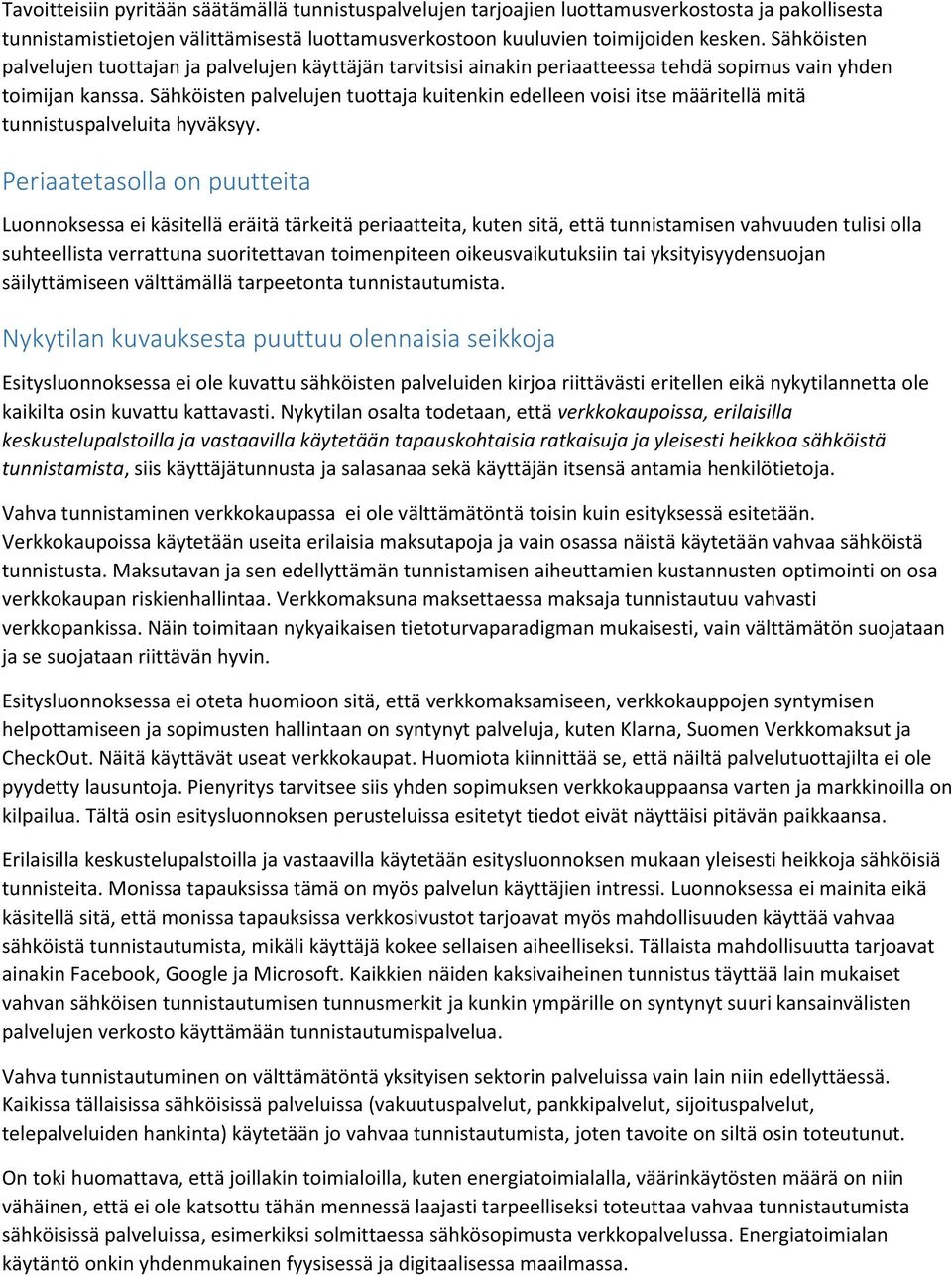 Sähköisten palvelujen tuottaja kuitenkin edelleen voisi itse määritellä mitä tunnistuspalveluita hyväksyy.