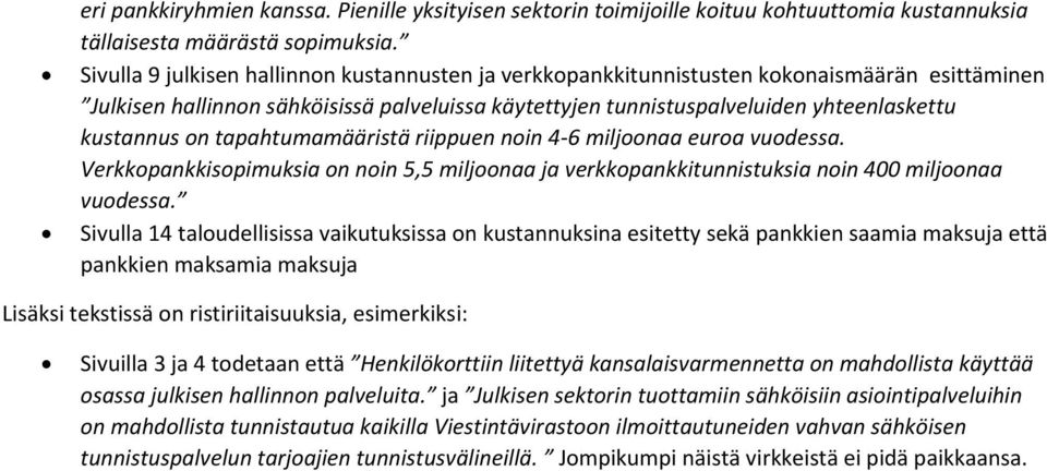 on tapahtumamääristä riippuen noin 4-6 miljoonaa euroa vuodessa. Verkkopankkisopimuksia on noin 5,5 miljoonaa ja verkkopankkitunnistuksia noin 400 miljoonaa vuodessa.