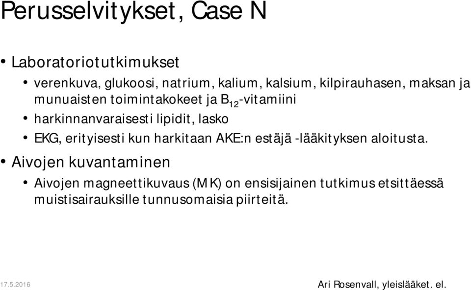 erityisesti kun harkitaan AKE:n estäjä -lääkityksen aloitusta.