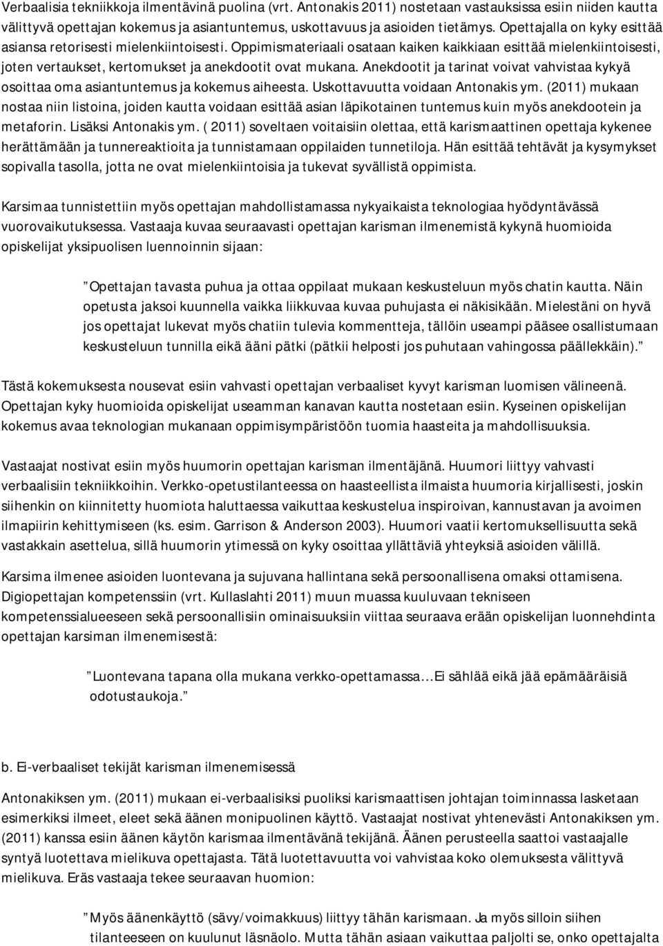 Anekdootit ja tarinat voivat vahvistaa kykyä osoittaa oma asiantuntemus ja kokemus aiheesta. Uskottavuutta voidaan Antonakis ym.