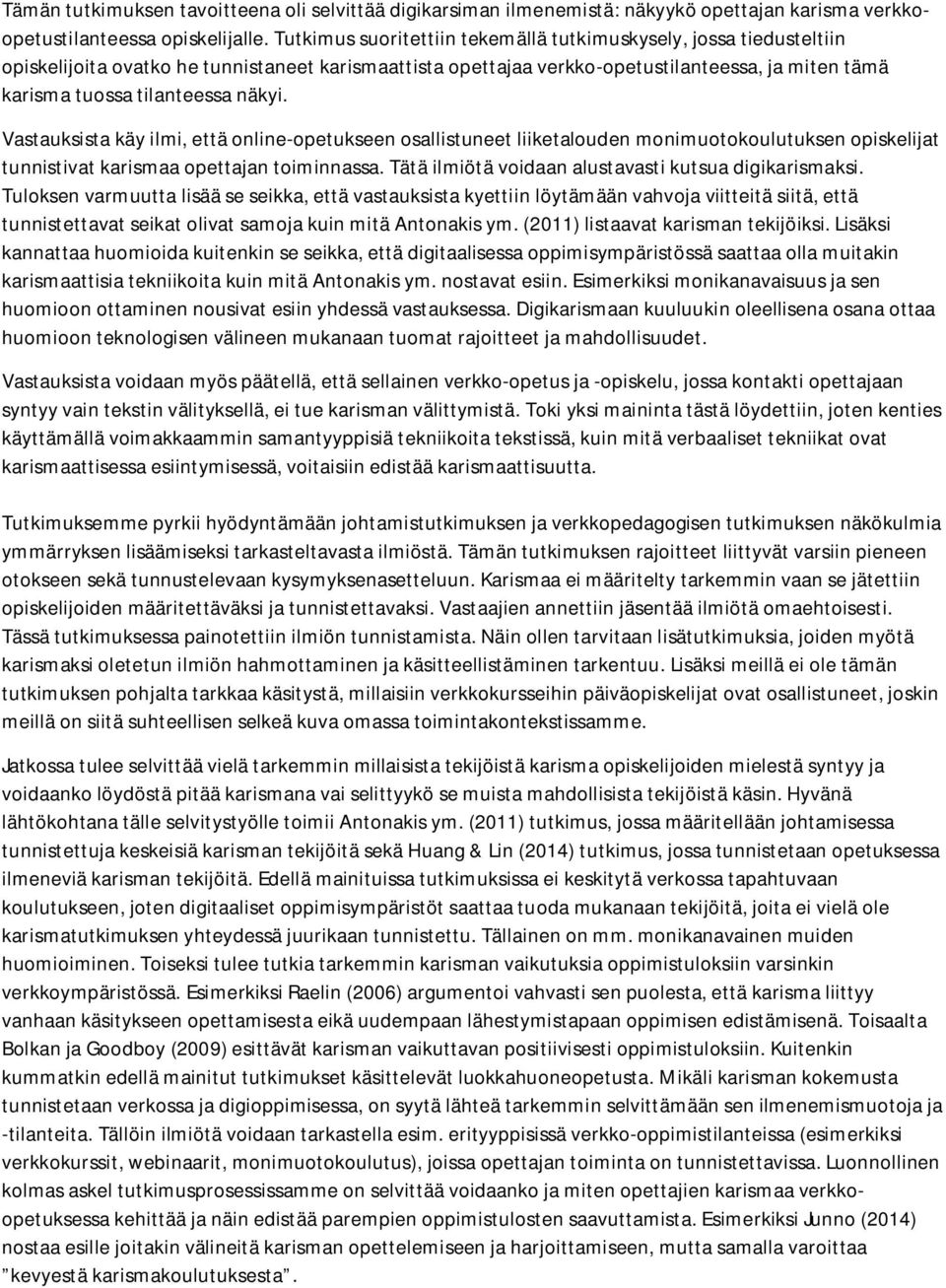 näkyi. Vastauksista käy ilmi, että online-opetukseen osallistuneet liiketalouden monimuotokoulutuksen opiskelijat tunnistivat karismaa opettajan toiminnassa.