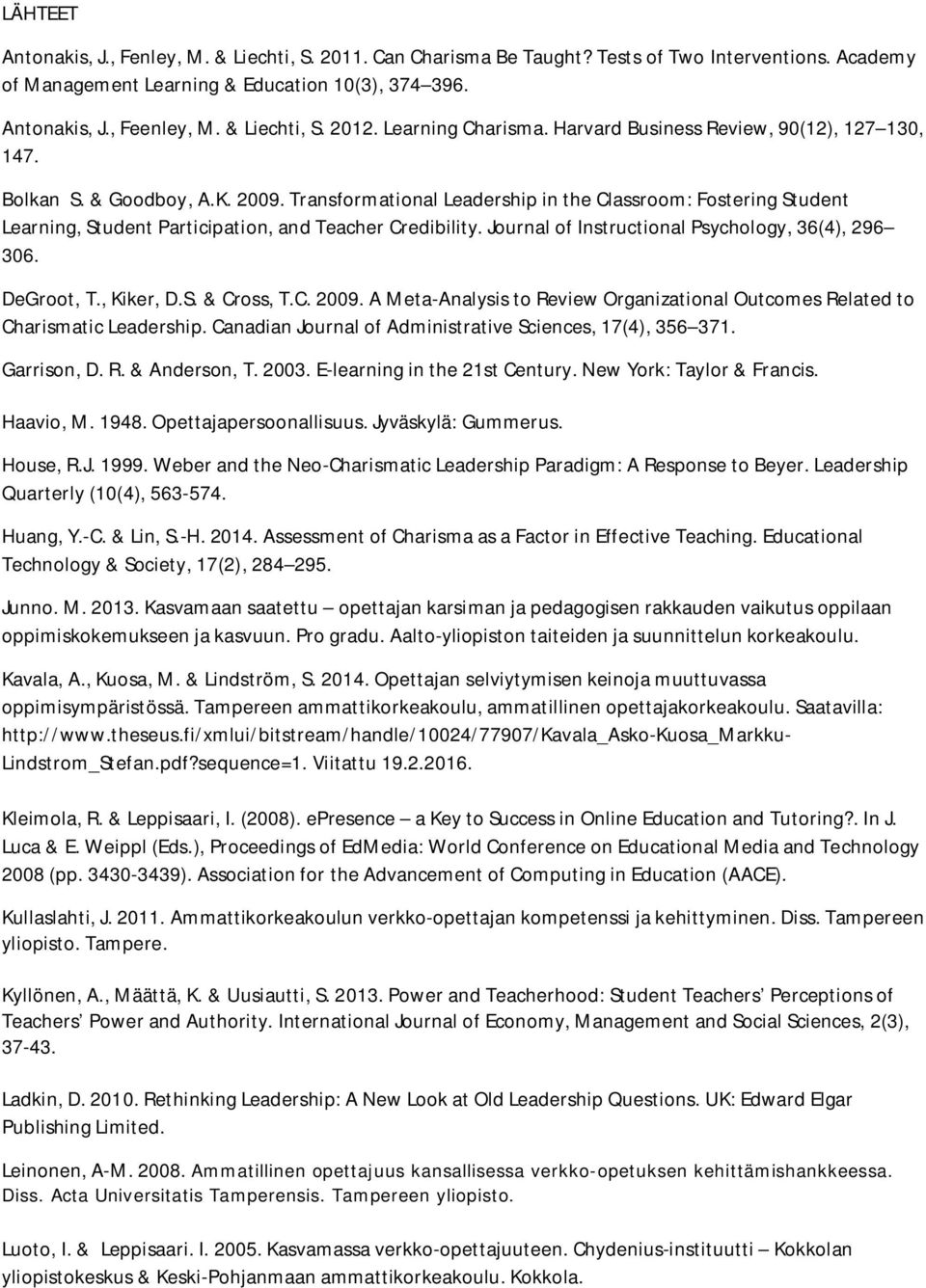 Transformational Leadership in the Classroom: Fostering Student Learning, Student Participation, and Teacher Credibility. Journal of Instructional Psychology, 36(4), 296 306. DeGroot, T., Kiker, D.S. & Cross, T.