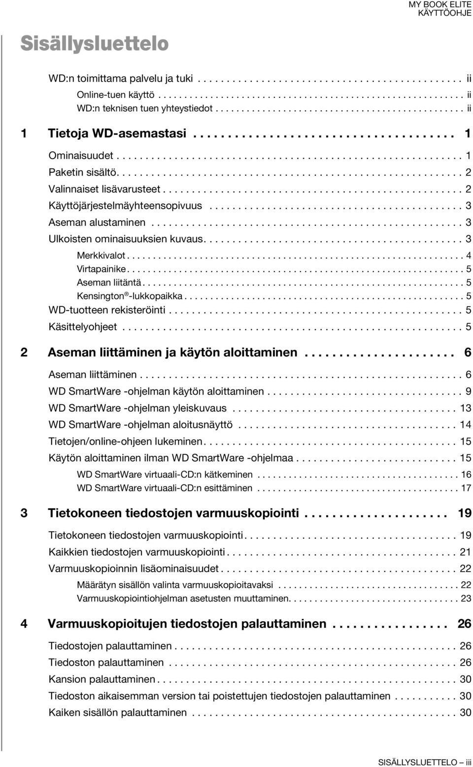 ........................................................... 2 Valinnaiset lisävarusteet.................................................... 2 Käyttöjärjestelmäyhteensopivuus............................................ 3 Aseman alustaminen.