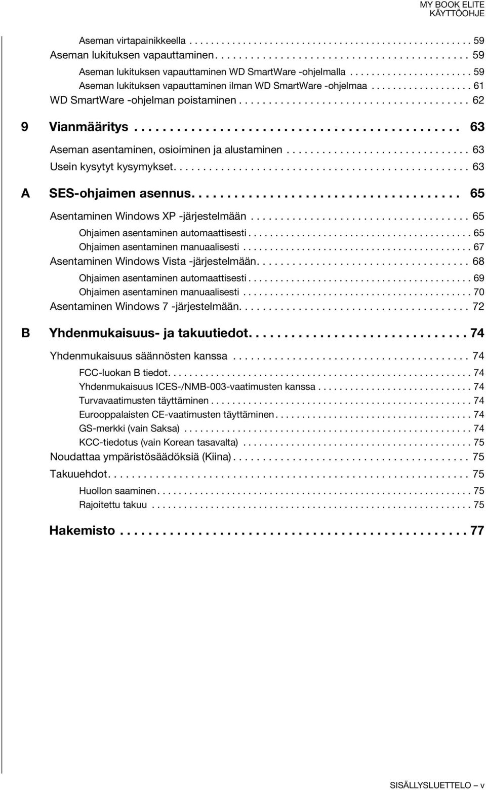............................................. 63 Aseman asentaminen, osioiminen ja alustaminen............................... 63 Usein kysytyt kysymykset.................................................. 63 A SES-ohjaimen asennus.