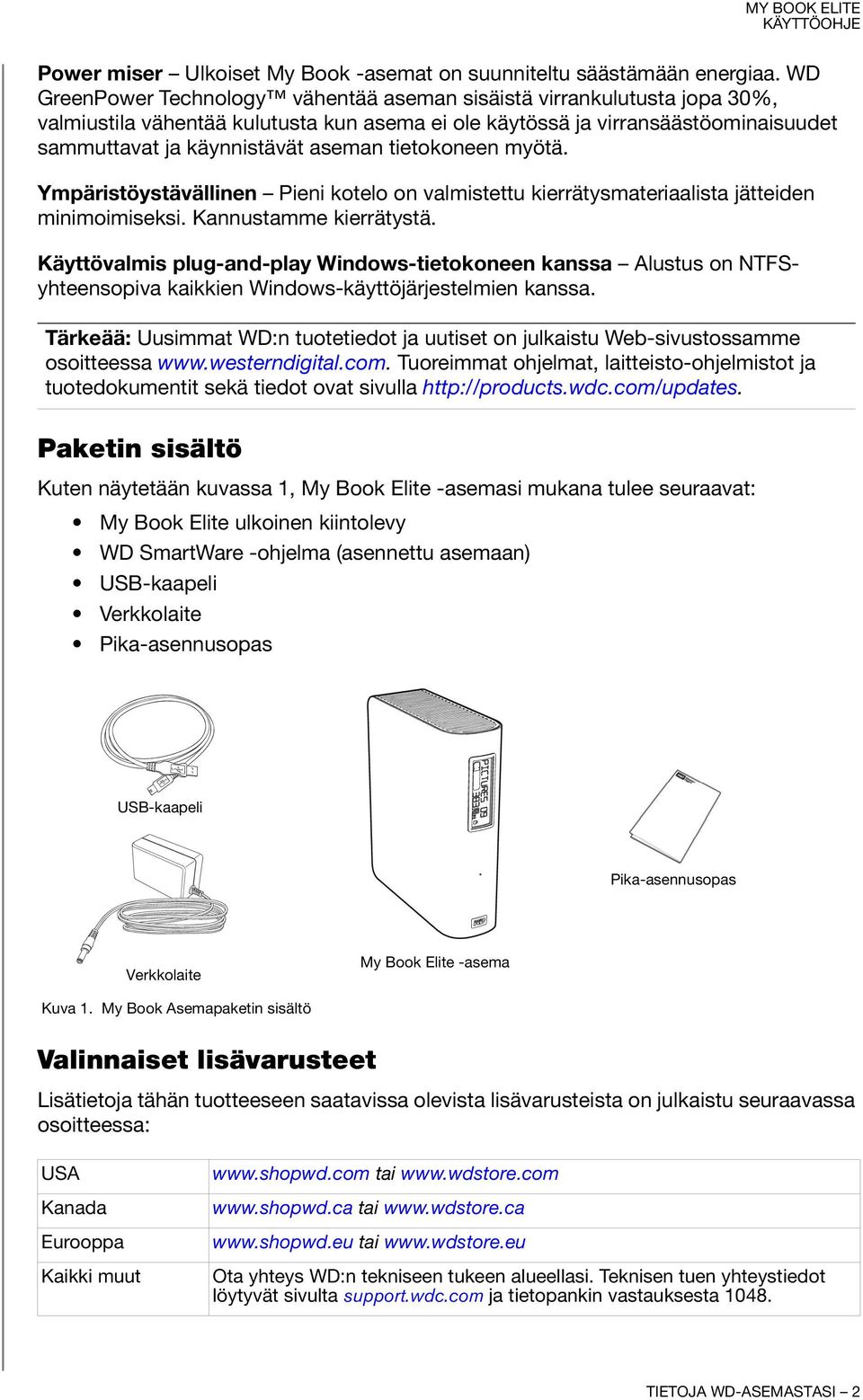 tietokoneen myötä. Ympäristöystävällinen Pieni kotelo on valmistettu kierrätysmateriaalista jätteiden minimoimiseksi. Kannustamme kierrätystä.
