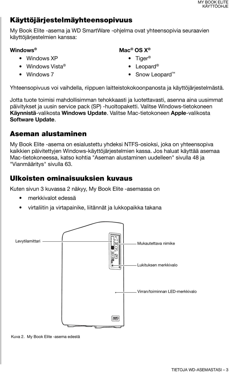Jotta tuote toimisi mahdollisimman tehokkaasti ja luotettavasti, asenna aina uusimmat päivitykset ja uusin service pack (SP) -huoltopaketti.
