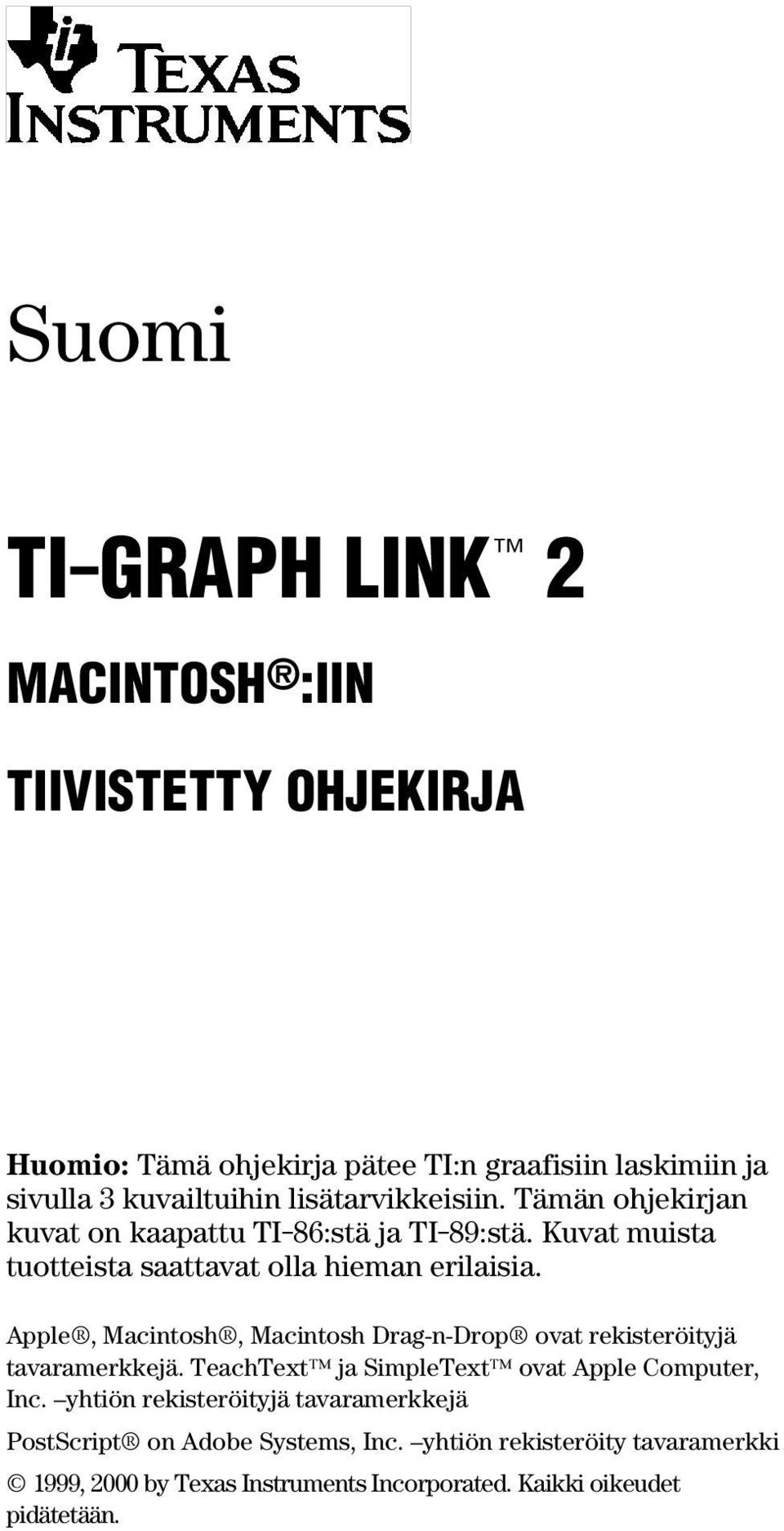 lisätarvikkeisiin. Tämän ohjekirjan kuvat on kaapattu TI-86:stä ja TI-89:stä. Kuvat muista tuotteista saattavat olla hieman erilaisia.