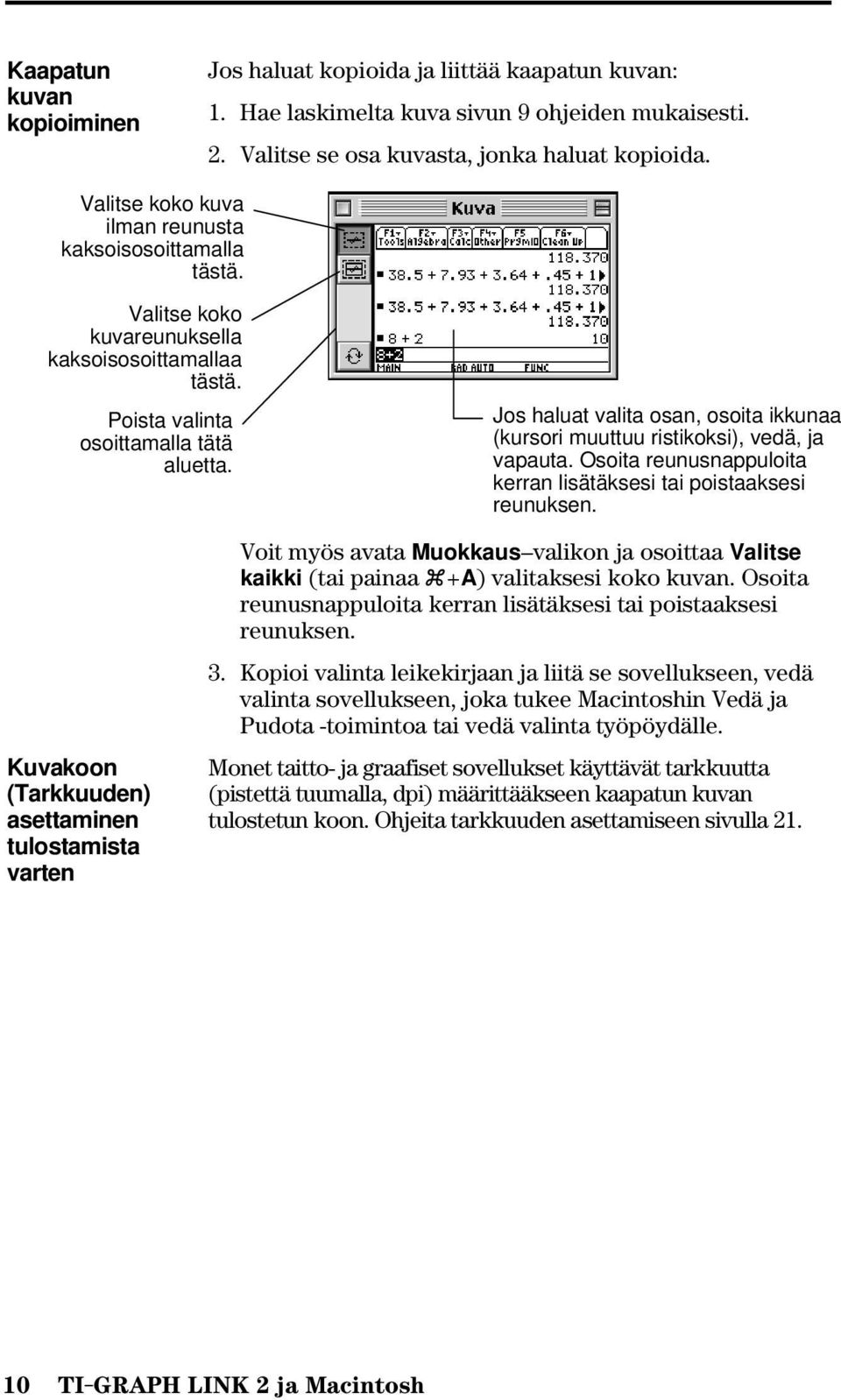 Jos haluat valita osan, osoita ikkunaa (kursori muuttuu ristikoksi), vedä, ja vapauta. Osoita reunusnappuloita kerran lisätäksesi tai poistaaksesi reunuksen.
