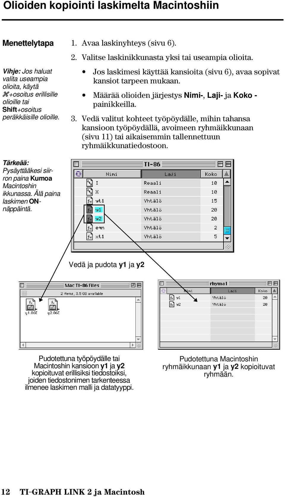 Määrää olioiden järjestys Nimi-, Laji- ja Koko - painikkeilla. 3.