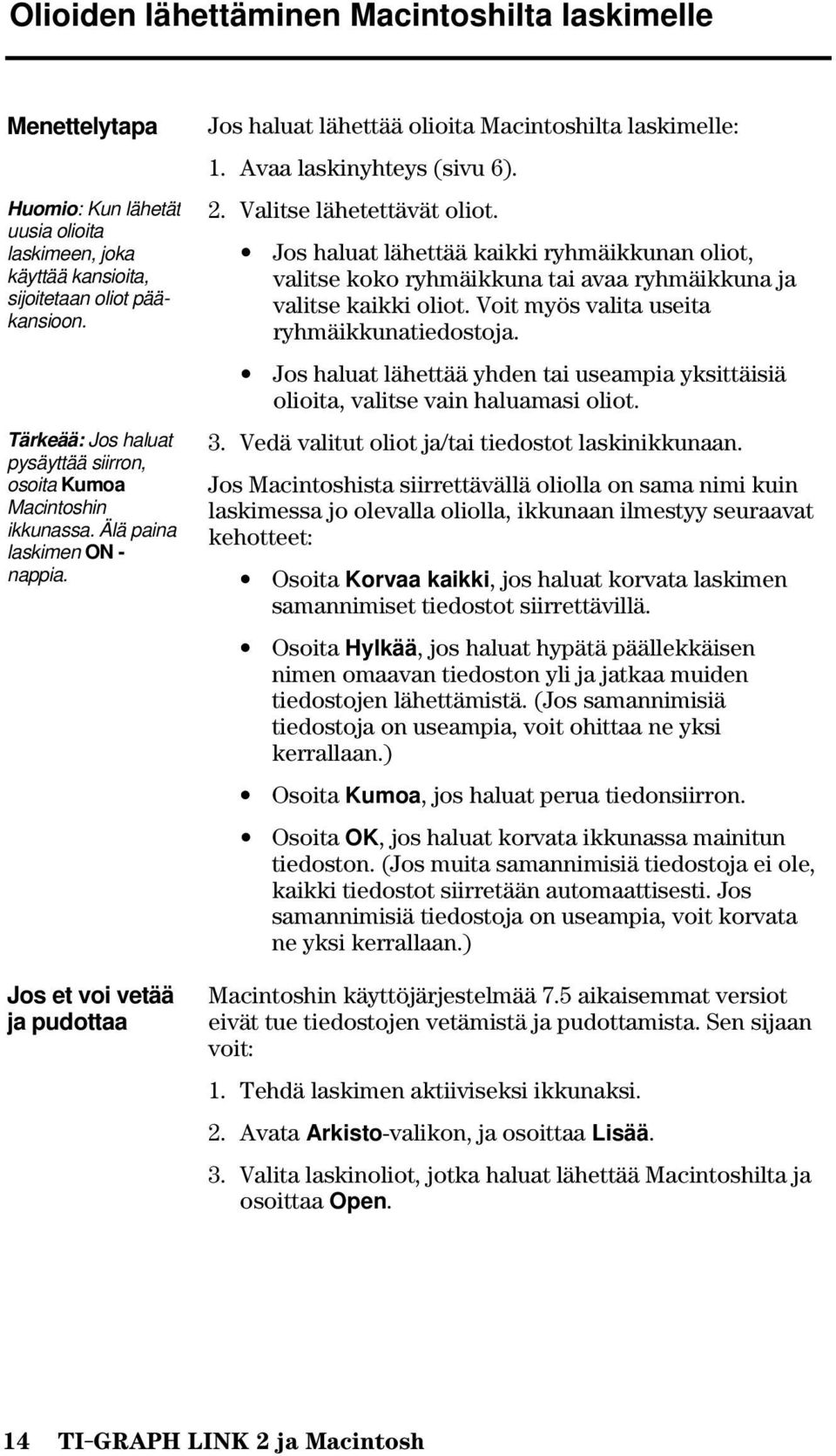Avaa laskinyhteys (sivu 6). 2. Valitse lähetettävät oliot. Jos haluat lähettää kaikki ryhmäikkunan oliot, valitse koko ryhmäikkuna tai avaa ryhmäikkuna ja valitse kaikki oliot.