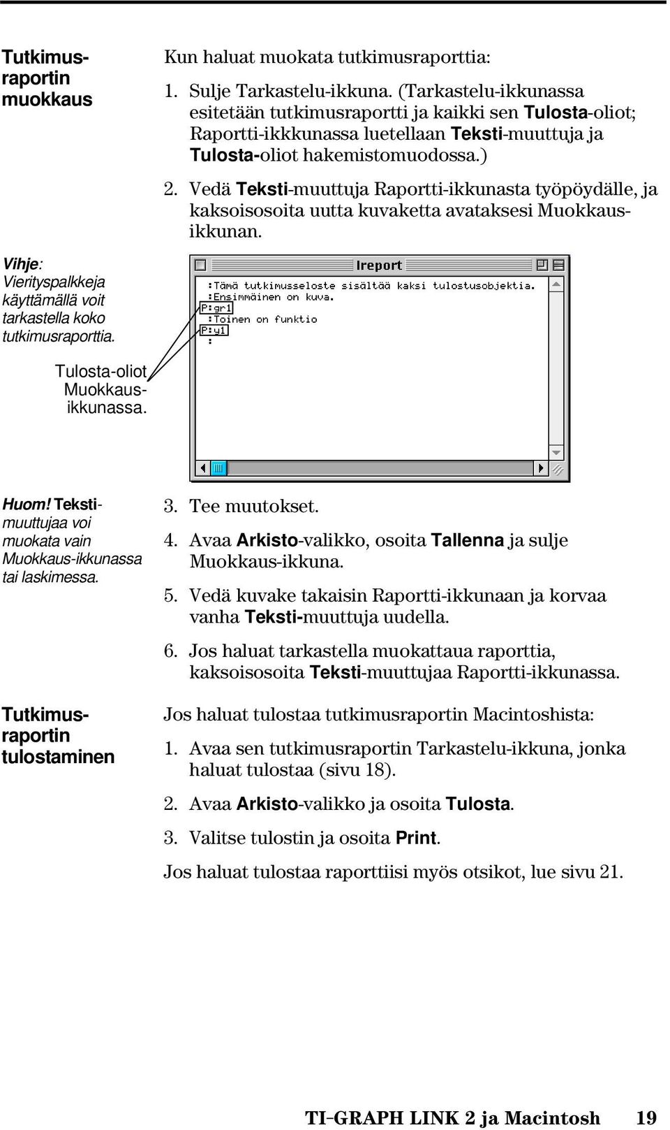 Vedä Teksti-muuttuja Raportti-ikkunasta työpöydälle, ja kaksoisosoita uutta kuvaketta avataksesi Muokkausikkunan.