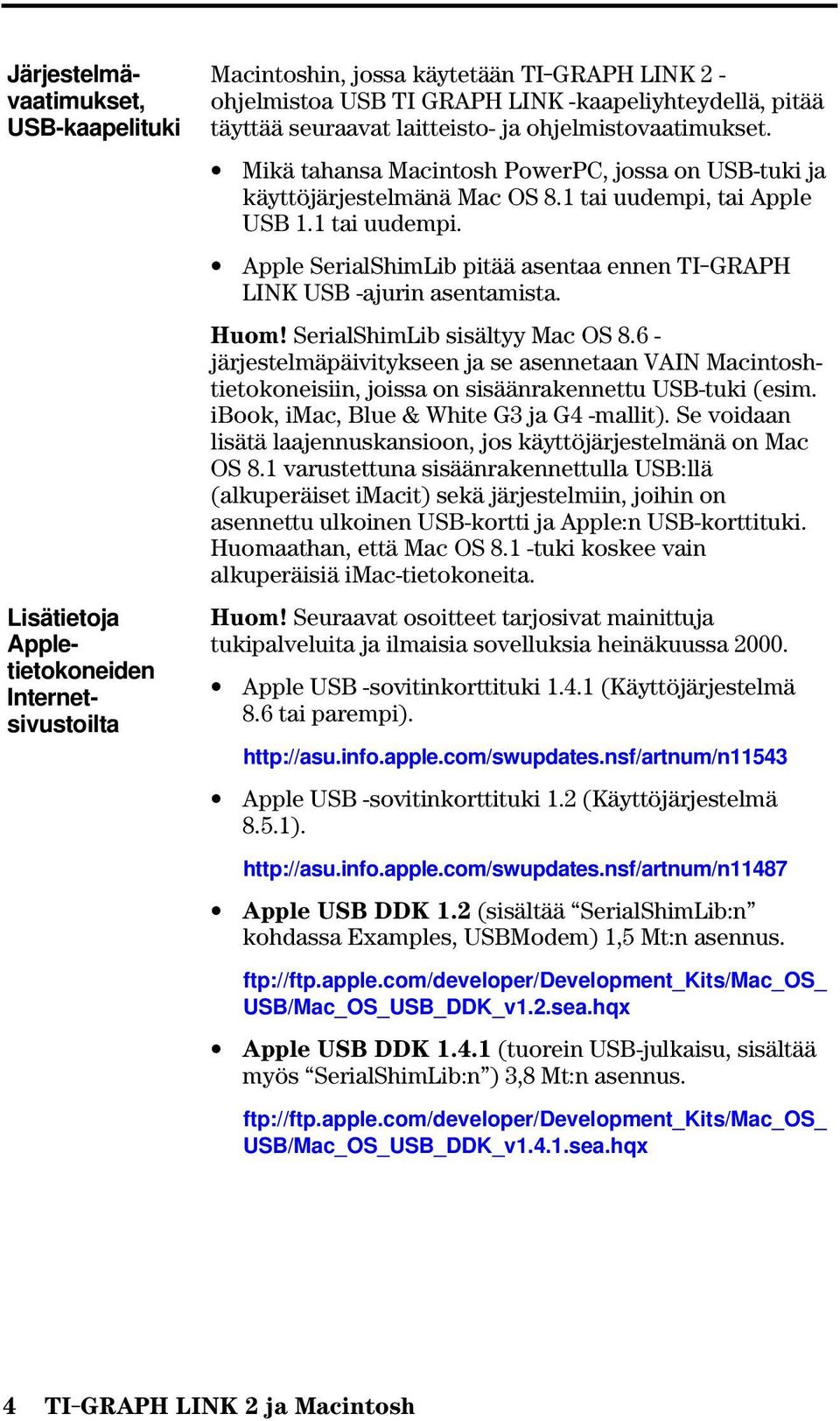 tai Apple USB 1.1 tai uudempi. Apple SerialShimLib pitää asentaa ennen TI-GRAPH LINK USB -ajurin asentamista. Huom! SerialShimLib sisältyy Mac OS 8.