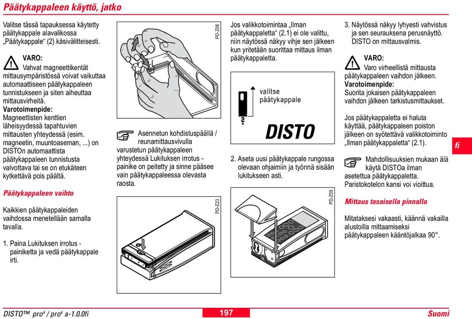 Varotoimenpide: Magneettisten kenttien läheisyydessä tapahtuvien mittausten yhteydessä (esim. magneetin, muuntoaseman,.