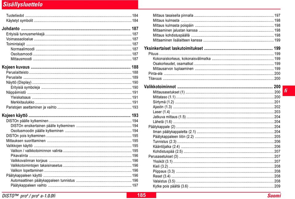 .. 191 Paristojen asettaminen ja vaihto... 193 Kojeen käyttö... 193 DISTOn päälle kytkeminen... 194 DISTOn ensikertainen päälle kytkeminen... 194 Osoitusmoodin päälle kytkeminen.