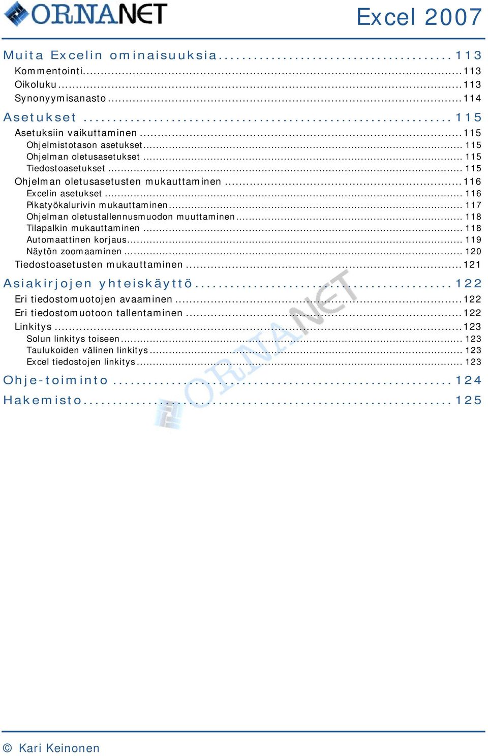 .. 118 Tilapalkin mukauttaminen... 118 Automaattinen korjaus... 119 Näytön zoomaaminen... 120 Tiedostoasetusten mukauttaminen... 121 Asiakirjojen yhteiskäyttö... 122 Eri tiedostomuotojen avaaminen.