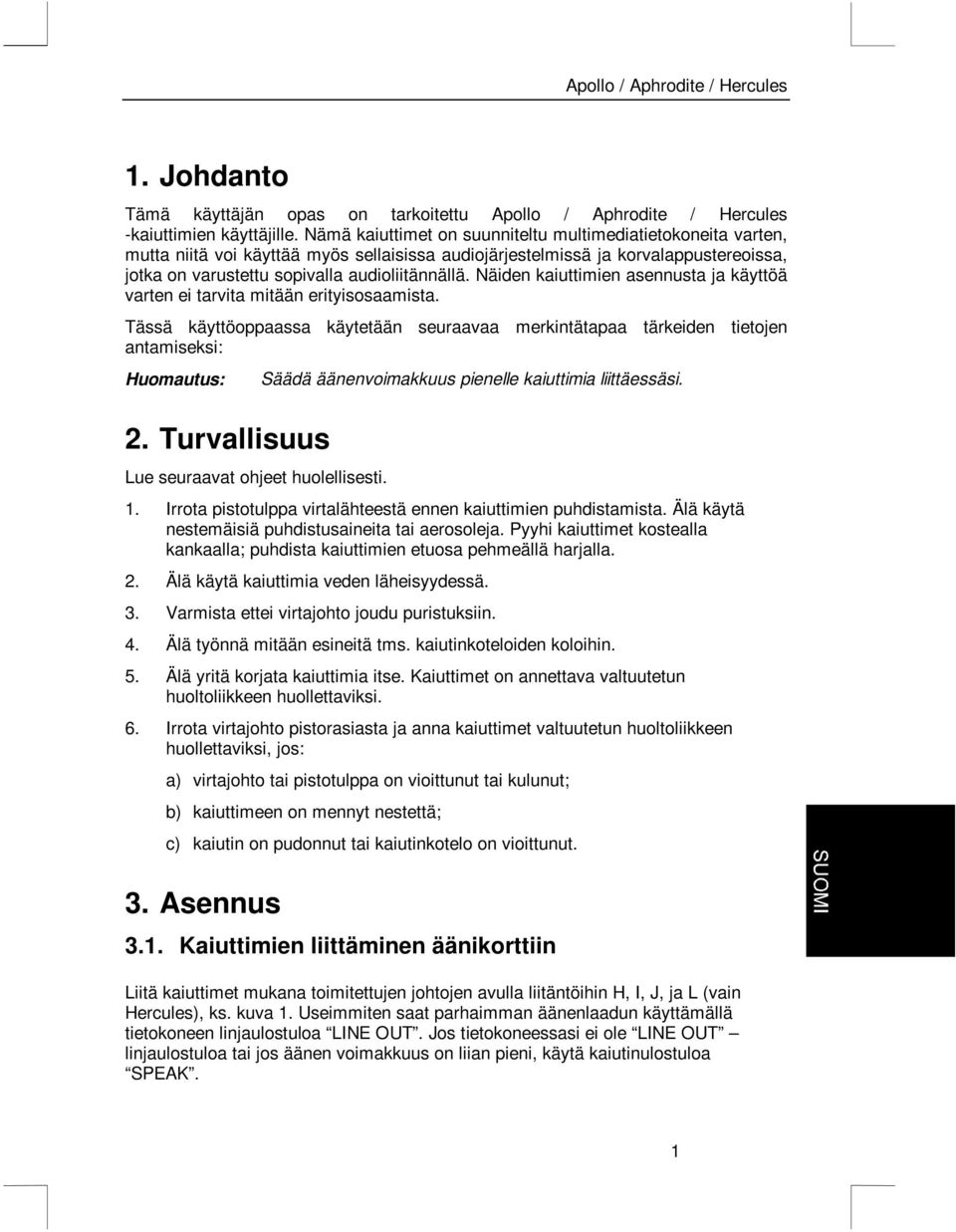 Näiden kaiuttimien asennusta ja käyttöä varten ei tarvita mitään erityisosaamista. Tässä käyttöoppaassa käytetään seuraavaa merkintätapaa tärkeiden tietojen antamiseksi: Huomautus: 2.