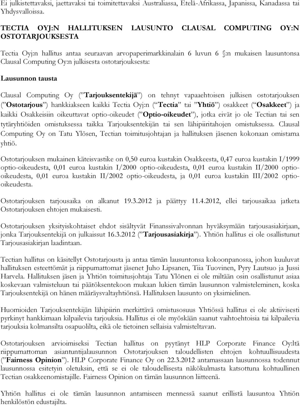 julkisesta ostotarjouksesta: Lausunnon tausta Clausal Computing Oy ( Tarjouksentekijä ) on tehnyt vapaaehtoisen julkisen ostotarjouksen ( Ostotarjous ) hankkiakseen kaikki Tectia Oyj:n ( Tectia tai