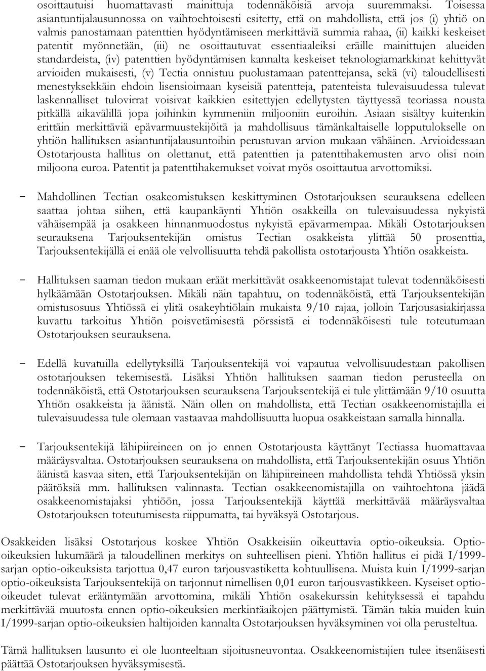 patentit myönnetään, (iii) ne osoittautuvat essentiaaleiksi eräille mainittujen alueiden standardeista, (iv) patenttien hyödyntämisen kannalta keskeiset teknologiamarkkinat kehittyvät arvioiden