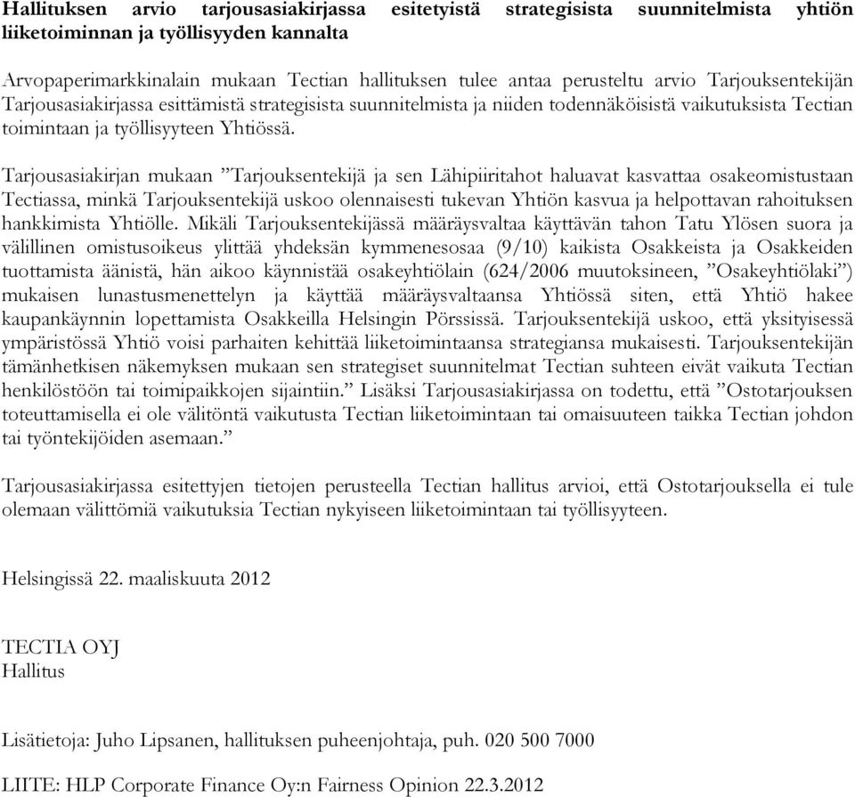 Tarjousasiakirjan mukaan Tarjouksentekijä ja sen Lähipiiritahot haluavat kasvattaa osakeomistustaan Tectiassa, minkä Tarjouksentekijä uskoo olennaisesti tukevan Yhtiön kasvua ja helpottavan