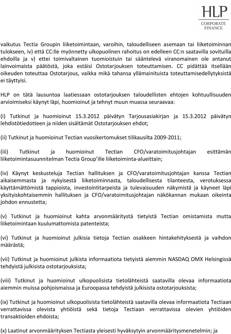 CC pidättää itsellään oikeuden toteuttaa Ostotarjous, vaikka mikä tahansa yllämainituista toteuttamisedellytyksistä ei täyttyisi.